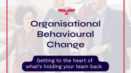 Organisational Behavioural Change: Getting to the heart of what’s holding your team back 